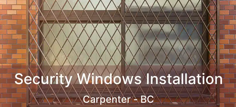  Security Windows Installation Carpenter - BC