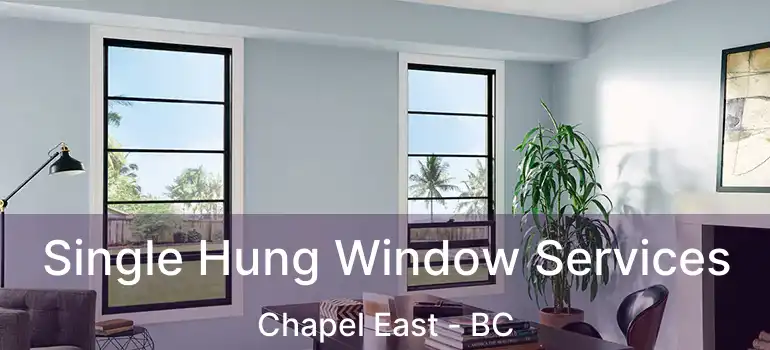  Single Hung Window Services Chapel East - BC