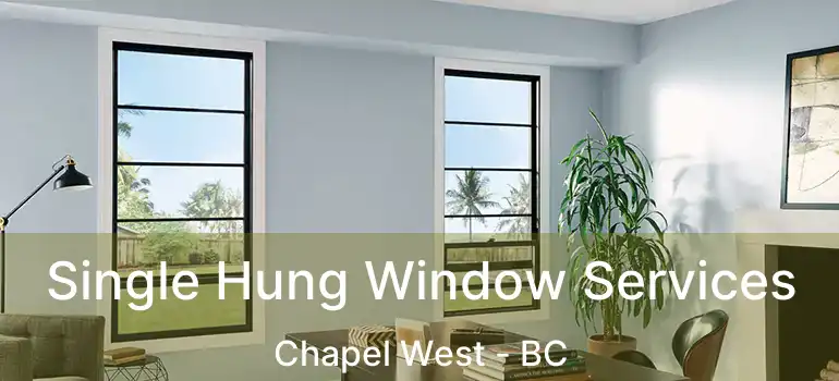  Single Hung Window Services Chapel West - BC