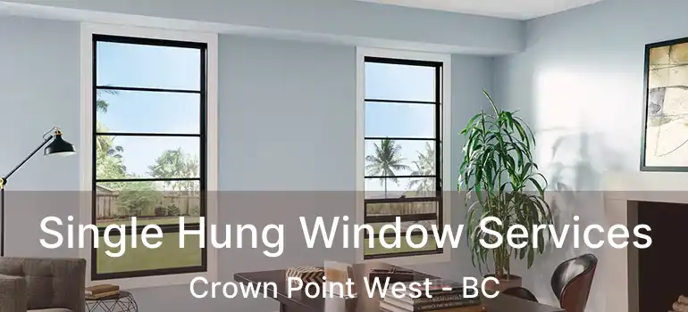  Single Hung Window Services Crown Point West - BC