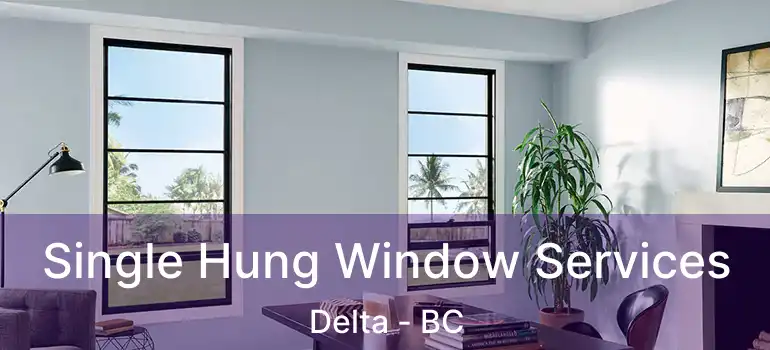  Single Hung Window Services Delta - BC