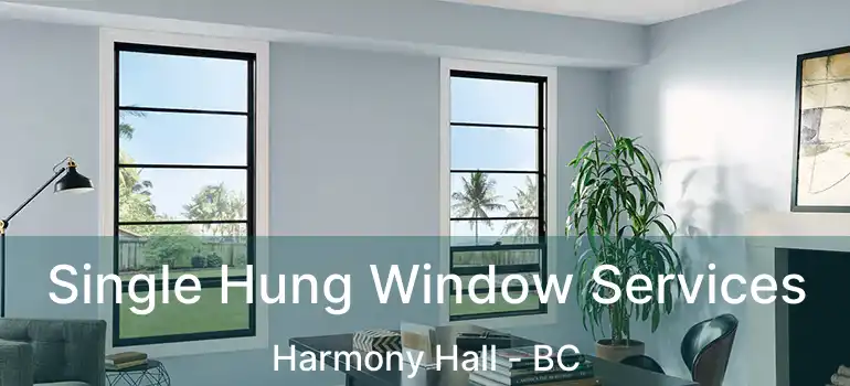 Single Hung Window Services Harmony Hall - BC