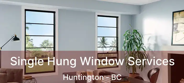  Single Hung Window Services Huntington - BC