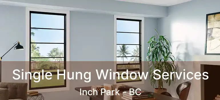  Single Hung Window Services Inch Park - BC