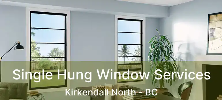  Single Hung Window Services Kirkendall North - BC