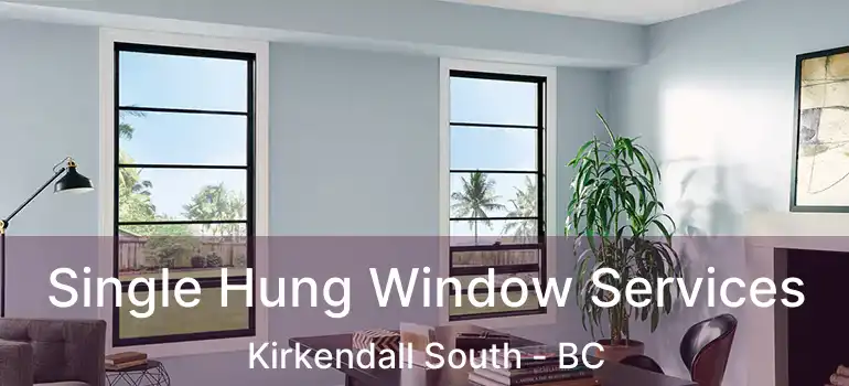  Single Hung Window Services Kirkendall South - BC