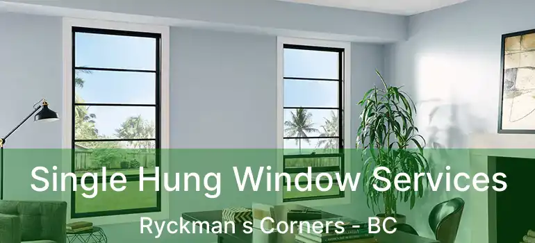  Single Hung Window Services Ryckman s Corners - BC
