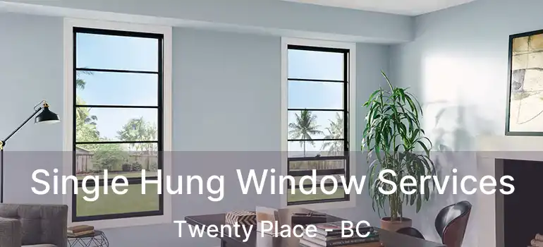  Single Hung Window Services Twenty Place - BC