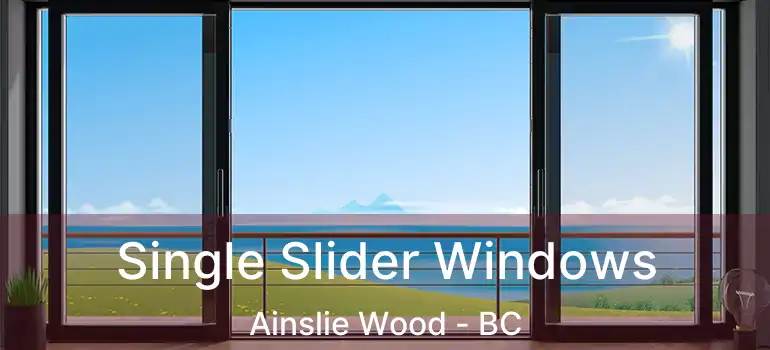  Single Slider Windows Ainslie Wood - BC
