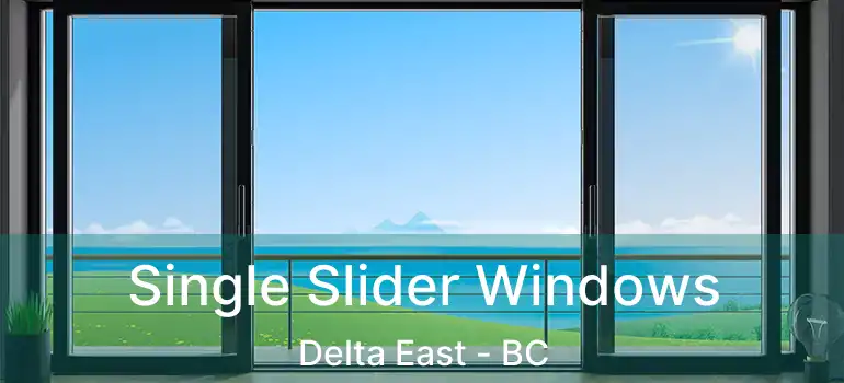  Single Slider Windows Delta East - BC