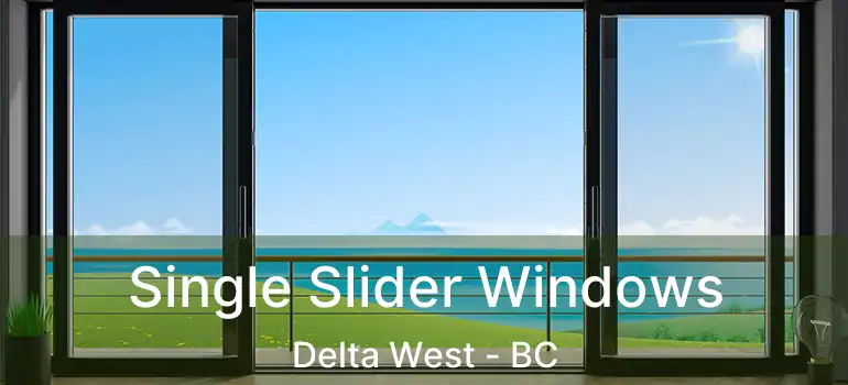  Single Slider Windows Delta West - BC