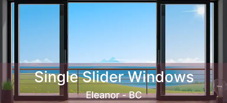  Single Slider Windows Eleanor - BC
