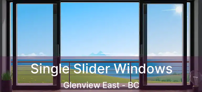  Single Slider Windows Glenview East - BC