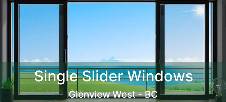  Single Slider Windows Glenview West - BC