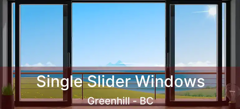 Single Slider Windows Greenhill - BC