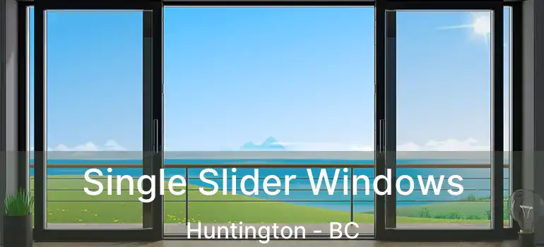  Single Slider Windows Huntington - BC