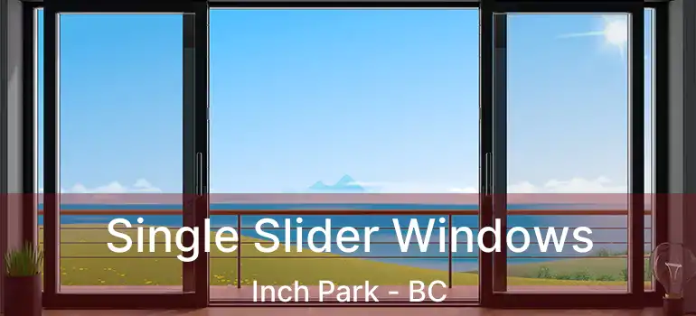  Single Slider Windows Inch Park - BC
