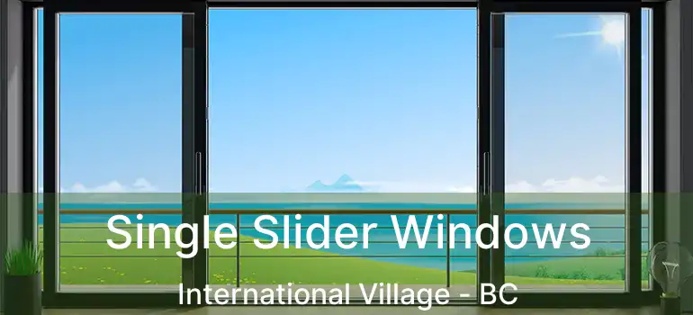  Single Slider Windows International Village - BC