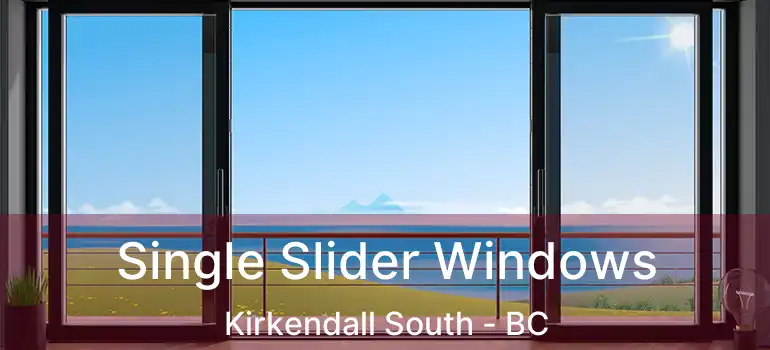  Single Slider Windows Kirkendall South - BC