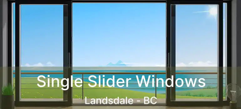  Single Slider Windows Landsdale - BC