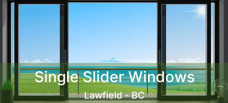  Single Slider Windows Lawfield - BC