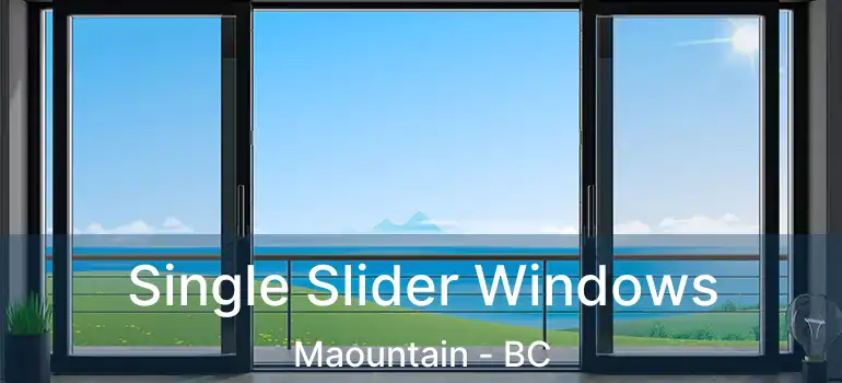  Single Slider Windows Maountain - BC