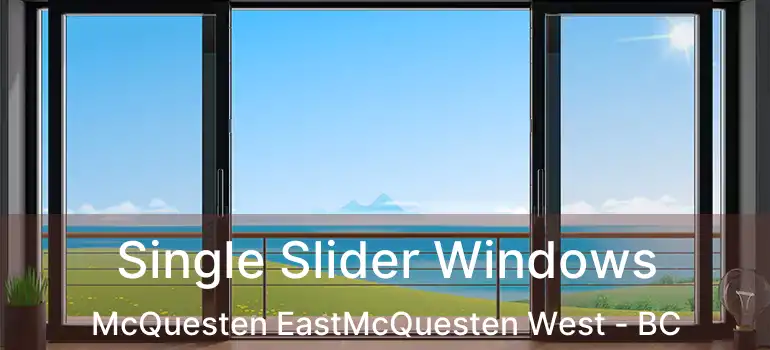  Single Slider Windows McQuesten EastMcQuesten West - BC