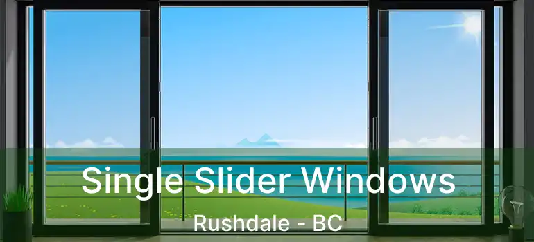  Single Slider Windows Rushdale - BC