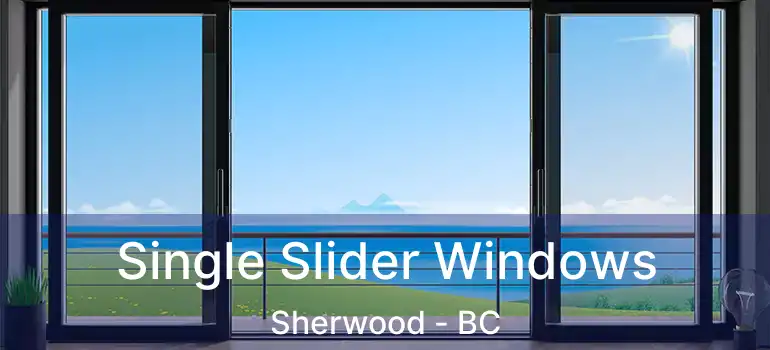  Single Slider Windows Sherwood - BC