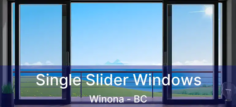  Single Slider Windows Winona - BC