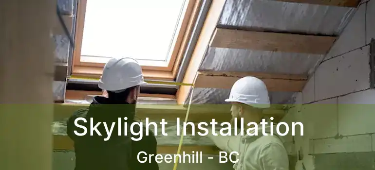  Skylight Installation Greenhill - BC