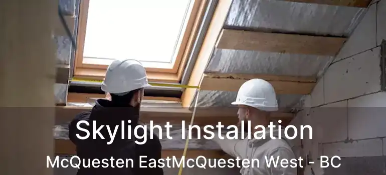  Skylight Installation McQuesten EastMcQuesten West - BC