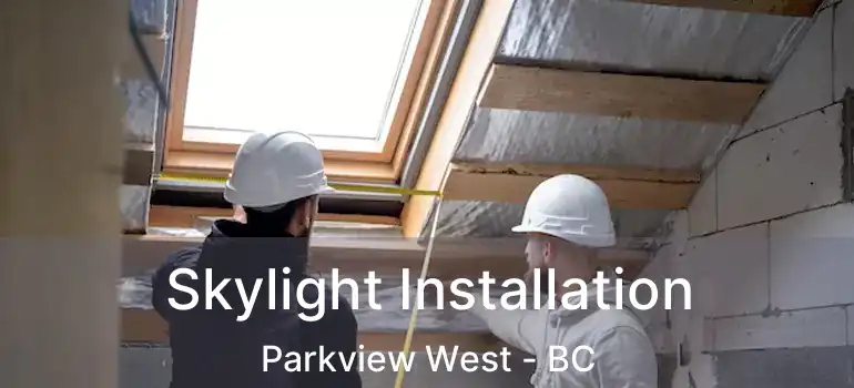  Skylight Installation Parkview West - BC