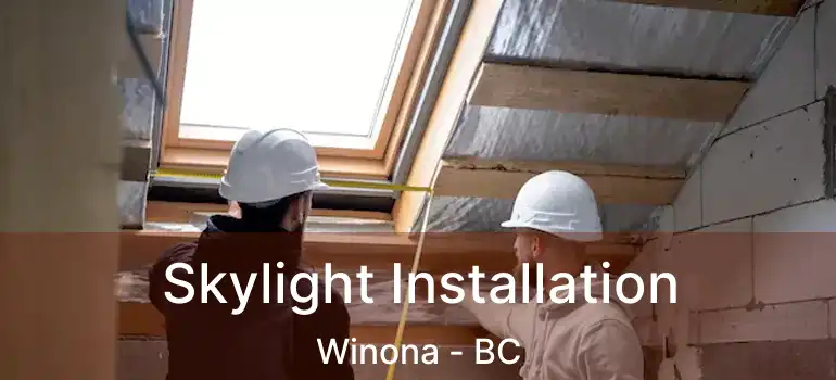  Skylight Installation Winona - BC