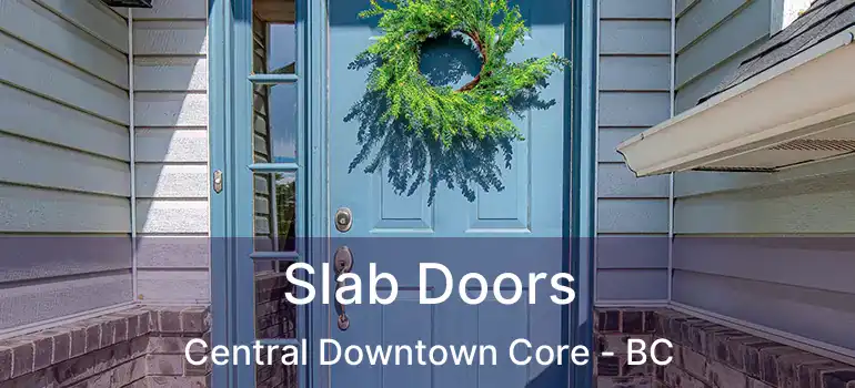  Slab Doors Central Downtown Core - BC