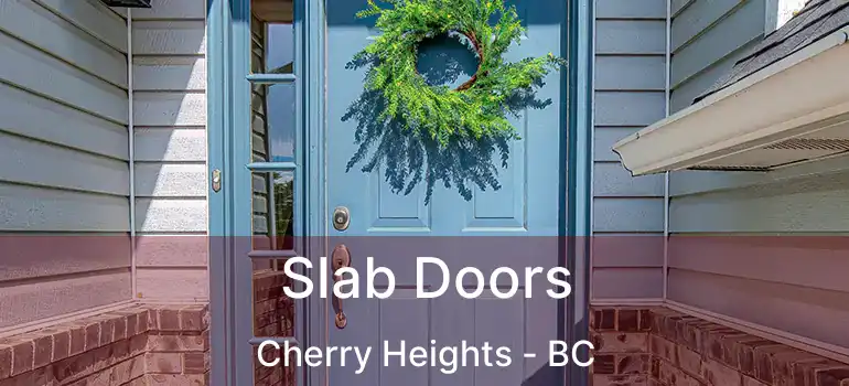  Slab Doors Cherry Heights - BC