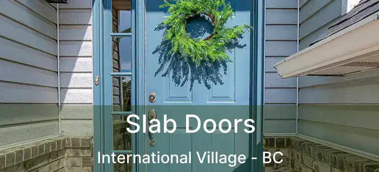  Slab Doors International Village - BC