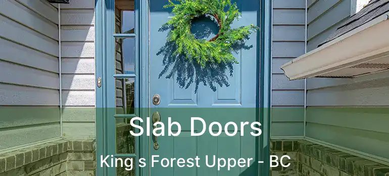  Slab Doors King s Forest Upper - BC