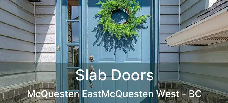  Slab Doors McQuesten EastMcQuesten West - BC