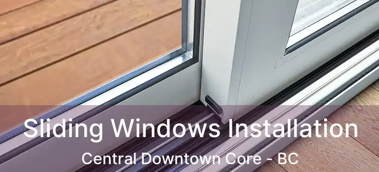  Sliding Windows Installation Central Downtown Core - BC