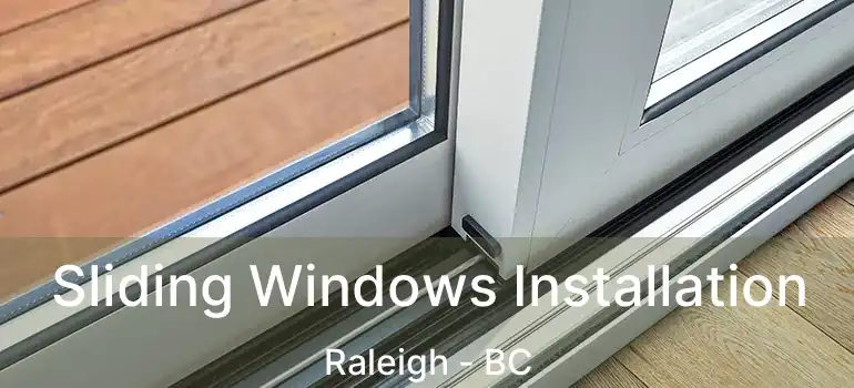  Sliding Windows Installation Raleigh - BC