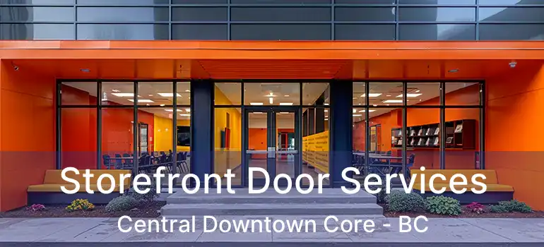  Storefront Door Services Central Downtown Core - BC