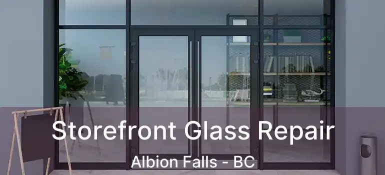  Storefront Glass Repair Albion Falls - BC
