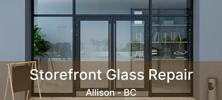  Storefront Glass Repair Allison - BC