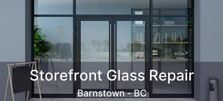  Storefront Glass Repair Barnstown - BC