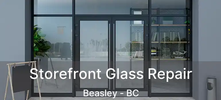  Storefront Glass Repair Beasley - BC
