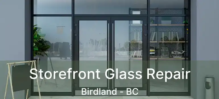  Storefront Glass Repair Birdland - BC