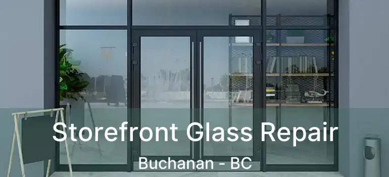  Storefront Glass Repair Buchanan - BC