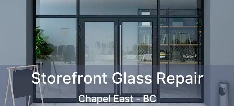  Storefront Glass Repair Chapel East - BC