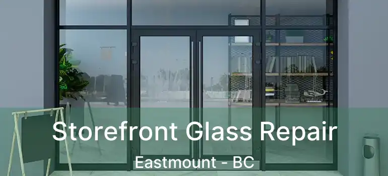  Storefront Glass Repair Eastmount - BC